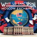 Why US Sanctions Moscow Exchange