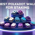 10 Best Polkadot Wallet For Staking