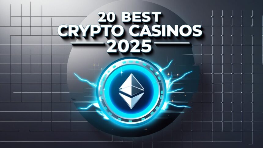 20 Best Crypto Casinos 2025 – Top Platforms for Secure & Fast Gaming