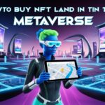 How to Buy NFT Land in the Metaverse – A Complete Guide