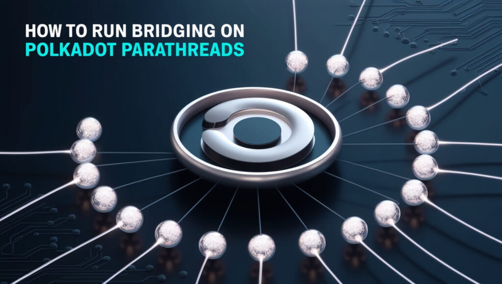 How to Run Bridging on Polkadot Parathreads