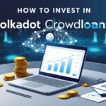 How to Invest in Polkadot Crowdloans – A Beginner's Guide
