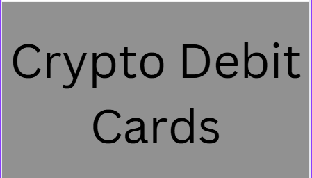 Crypto Debit Cards

Crypto debit cards allow carrying out transaction
