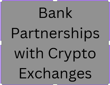 Bank Partnerships with Crypto Exchanges