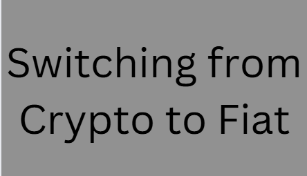 Switching from Crypto to Fiat