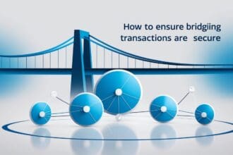 How To Ensure Bridging Transactions Are Secure