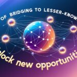 10 Benefits of Bridging To Lesser-Known Chains | Unlock New Opportunities