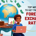 10 Top Ways To Get the Best Foreign Exchange Rates
