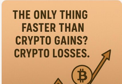 The only thing faster than crypto gains? Crypto losses.
