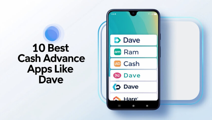 10 Best Cash Advance Apps Like Dave