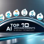 10 Top Ai Advancements In Mobile Technology
