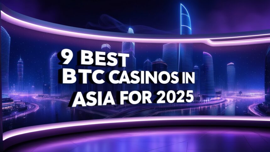 9 Best BTC Casinos in Asia for 2025
