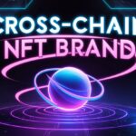 How to Start a Cross-Chain NFT Brand: Step-by-Step Guide