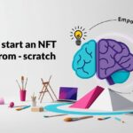 How to Start an NFT Brand from Scratch: Step-by-Step Guide