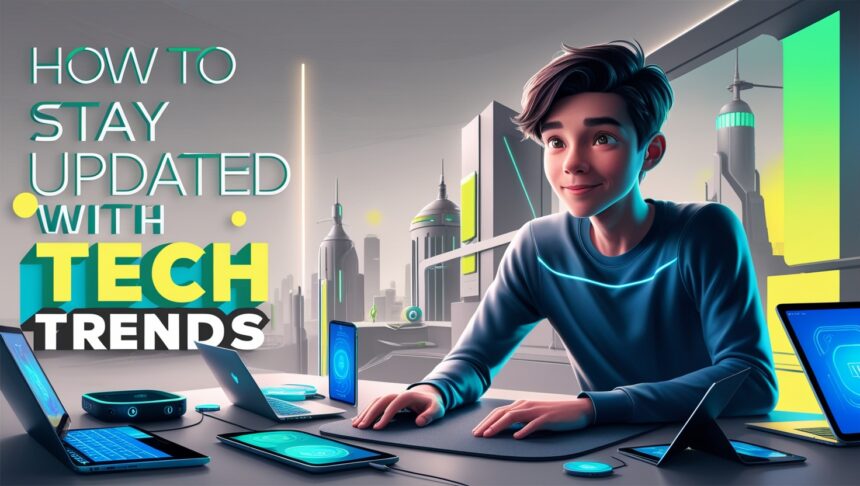 How to Stay Updated with Tech Trends in 2025