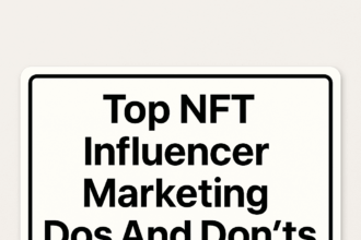 10 Top NFT Influencer Marketing Dos And Don’ts