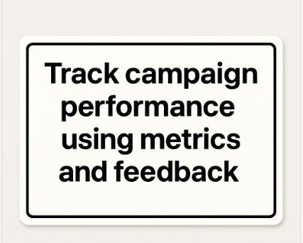 Track campaign performance using metrics and feedback