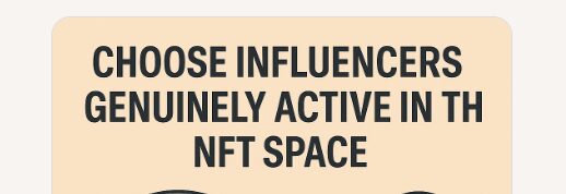 Choose influencers genuinely active in the NFT space