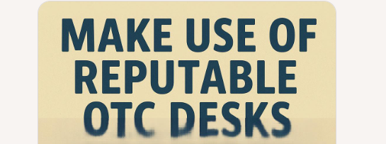10 Safest Ways to Trade Crypto OTC 2 Make Use of Reputable OTC Desks