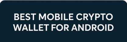 10 Best Mobile Crypto Wallet For Android