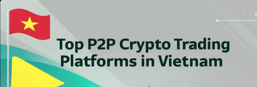 Top 7 Best P2P Crypto Trading Platforms In Vietnam for 2025