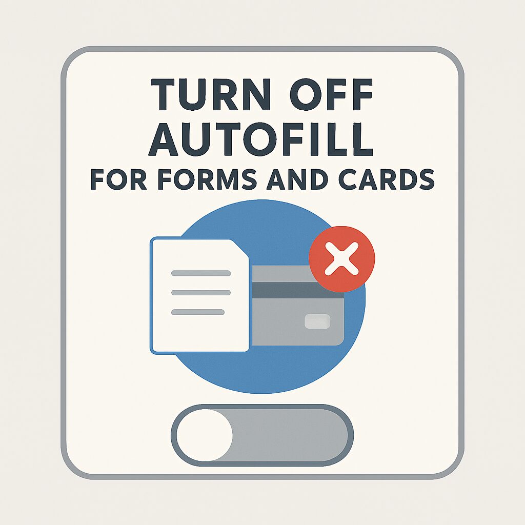 Turn Off Autofill for Forms and Cards