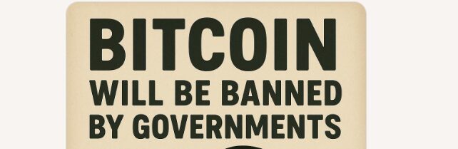 Bitcoin Will Be Banned by Governments