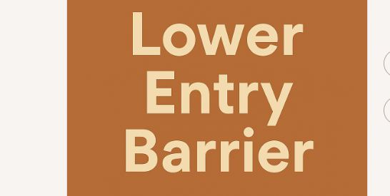  Lower Entry Barrier
