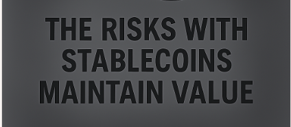 The Risks With Stablecoins Maintain Value.