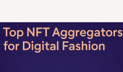 Top 10 NFT Aggregators for Digital Fashion