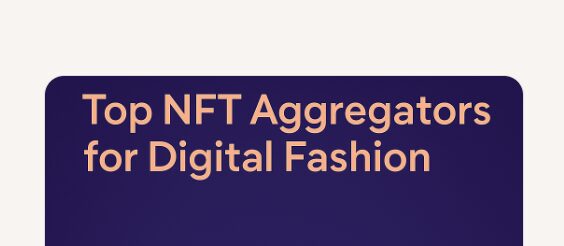 Top 10 NFT Aggregators for Digital Fashion