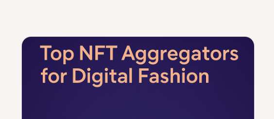 Top 10 NFT Aggregators for Digital Fashion