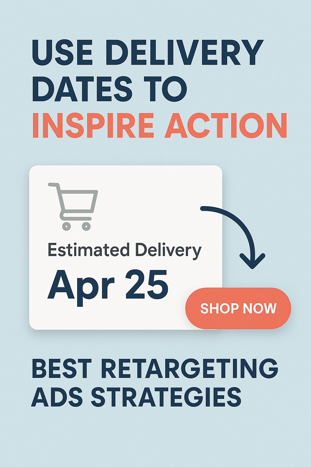 Use Delivery Dates to Inspire Action – Best Retargeting Ads Strategies