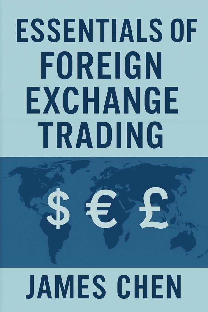 "Essentials of Foreign Exchange Trading" by James Chen