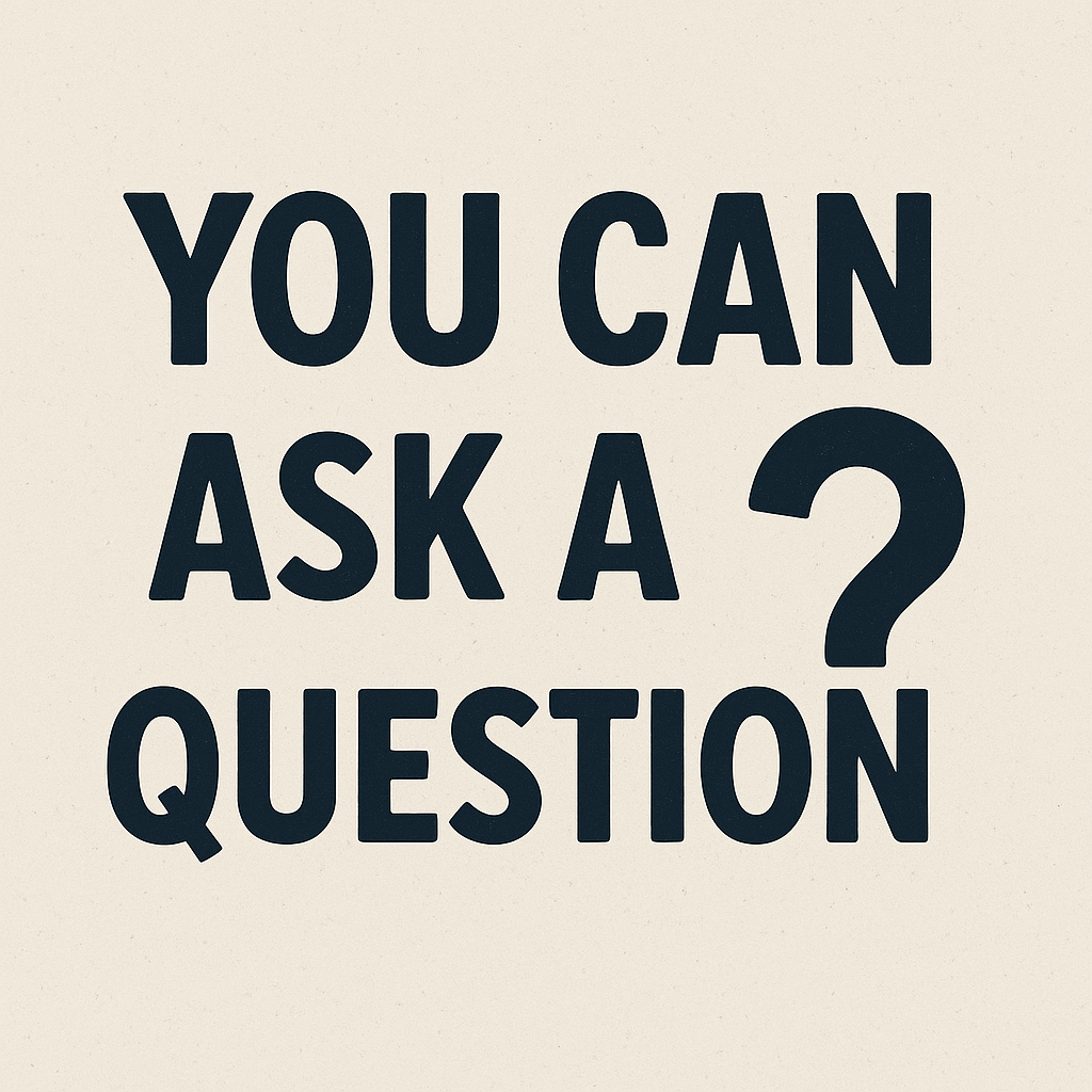 You Can Ask a Question