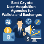 10 Best Crypto User Acquisition Agencies for Wallets and Exchanges