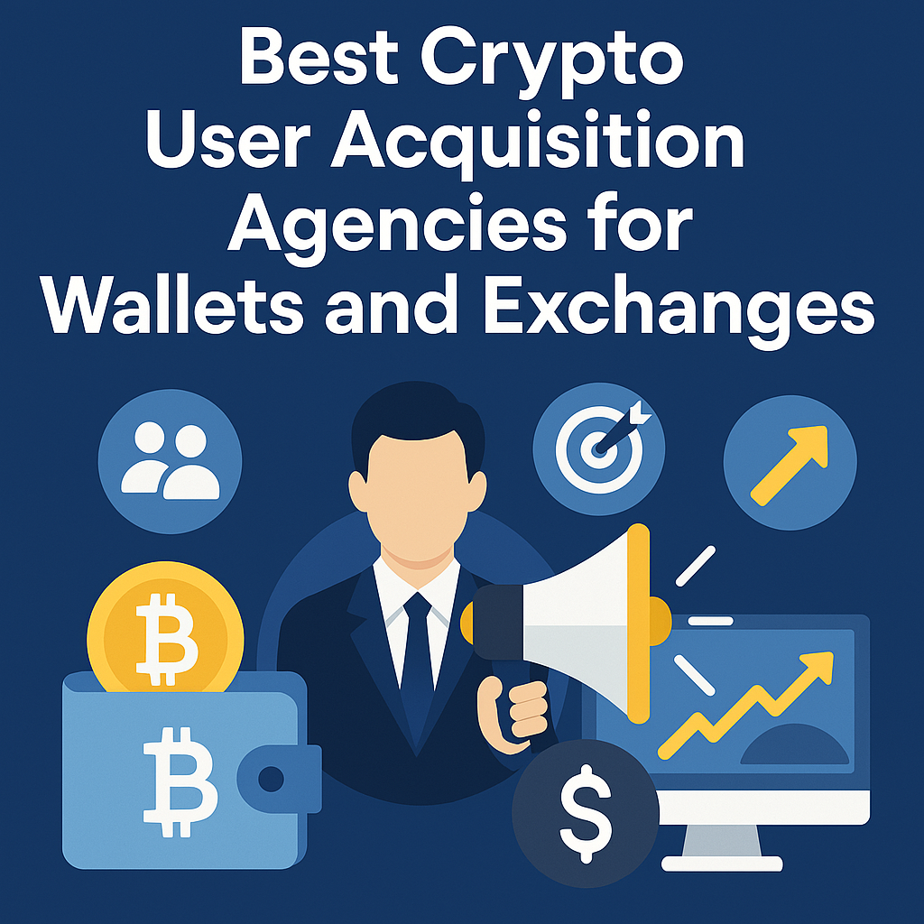 10 Best Crypto User Acquisition Agencies for Wallets and Exchanges