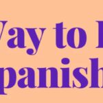 9 Best Ways to Learn Spanish Quickly and Effectively