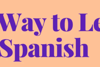 9 Best Ways to Learn Spanish Quickly and Effectively