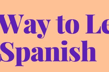 9 Best Ways to Learn Spanish Quickly and Effectively