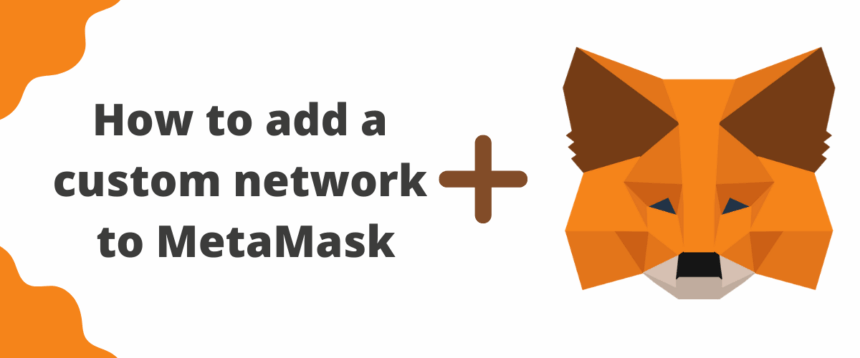 How to Add Custom Networks to MetaMask