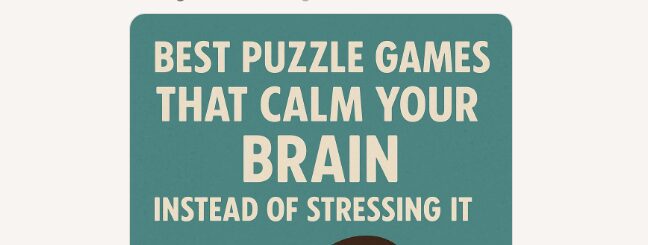 10 Best Puzzle Games That Calm Your Brain Instead of Stressing It
