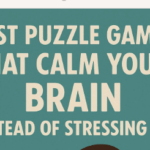 10 Best Puzzle Games That Calm Your Brain Instead of Stressing It