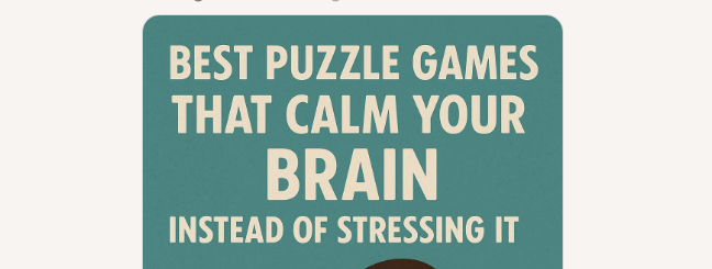10 Best Puzzle Games That Calm Your Brain Instead of Stressing It