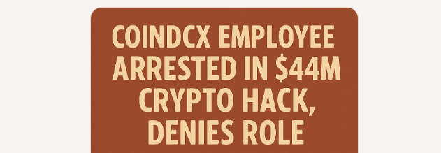 CoinDCX Employee Arrested in $44M Crypto Hack, Denies Role