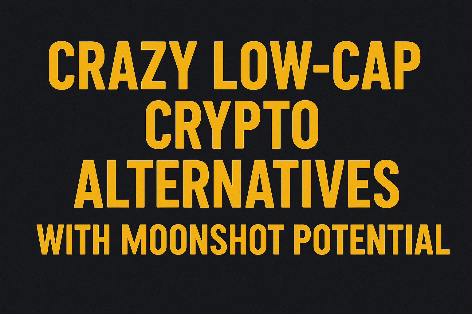 10 Crazy Low-Cap Crypto Alternatives with Moonshot Potential