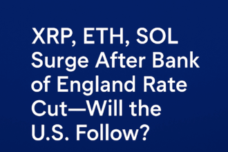 XRP, ETH, SOL Surge After Bank of England Rate Cut—Will the U.S. Follow?