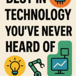 10 Best in Technology You’ve Never Heard Of : 10 Underrated Tools Going Viral