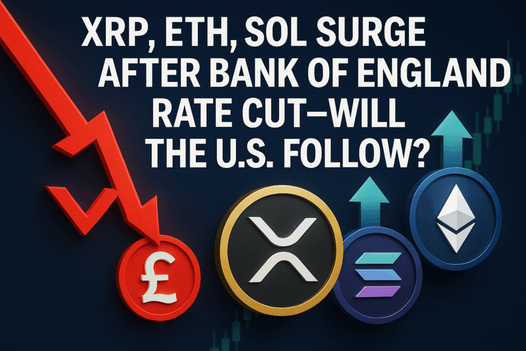 XRP, ETH, SOL Surge After Bank of England Rate Cut—Will the U.S. Follow? 2 BOE Cuts Interest Rate to 4%, Triggering XRP, ETH, and SOL Rally Amid Market Optimism