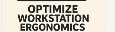 Optimize Workstation Ergonomics